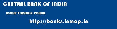 CENTRAL BANK OF INDIA  ASSAM TINSUKIA POWAI   banks information 